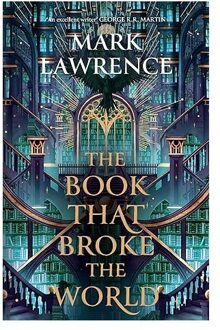 The Book That Broke The World - Library Trilogy - Mark Lawrence