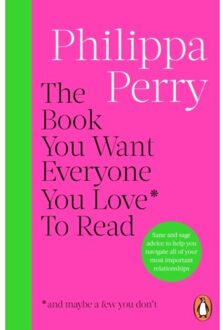 The Book You Want Everyone You Love* To Read *(And Maybe A Few You Don’t) - Philippa Perry