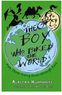 The Boy Who Biked The World Part 3 - Boy Who Biked The World - Alastair Humphreys