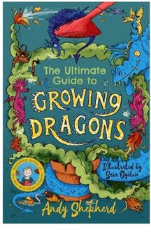 The Boy Who Grew Dragons (06): The Ultimate Guide To Growing Dragons - Andy Shepherd