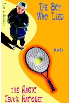The Boy Who Lied And The Magic Tennis Raquet - Ruby J. Jackson