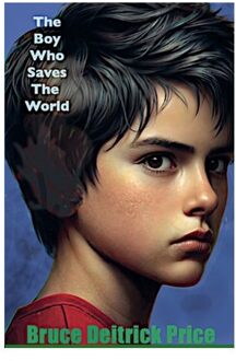 The Boy Who Saves The World - Bruce Deitrick Price