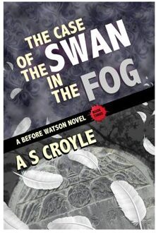 The Case of the Swan in the Fog - A Before Watson Novel - Book Three