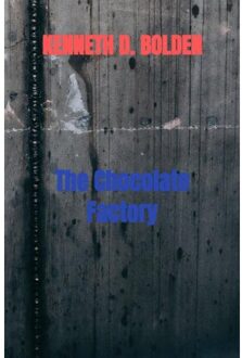 The Chocolate Factory - Kenneth D. Bolden