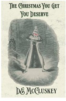 The Christmas You Get, You Deserve: A Victorian Ghostly Anthology - de McCluskey