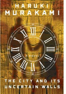 The City And Its Uncertain Walls - Haruki Murakami