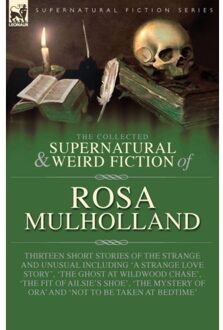 The Collected Supernatural And Weird Fiction Of Rosa Mulholland - Rosa Mulholland