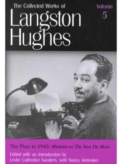 The Collected Works of Langston Hughes v. 5; Plays to 1942 - Mulatto to The Sun Do Move