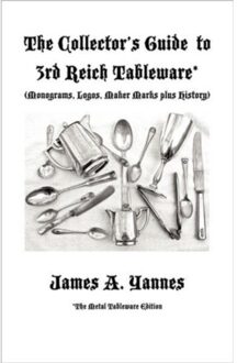 The Collector's Guide To 3rd Reich Tableware (Monograms, Logos, Maker Marks Plus History) - James A. Yannes