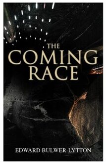 The Coming Race: Dystopian Sci-Fi Novel - Edward Bulwer-Lytton