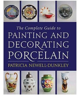 The Complete Guide to Painting and Decorating Porcelain