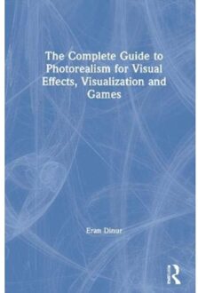 The Complete Guide To Photorealism For Visual Effects, Visualization And Games - Dinur, Eran (Brainstorm Digital,