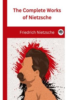 The Complete Works Of Nietzsche - Friedrich Nietzsche