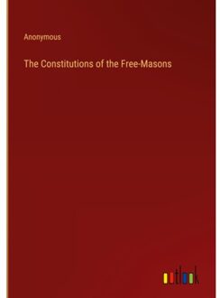 The Constitutions Of The Free-Masons - Anonymous