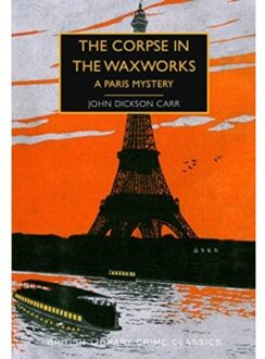 The Corpse In The Waxworks - British Library Crime Classics - John Dickson Carr