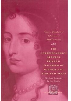 The Correspondence between Princess Elisabeth of Bohemia and Ren? Descartes