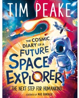 The Cosmic Diary Of A Future Space Explorer - The Cosmic Diary Of - Peake, Tim
