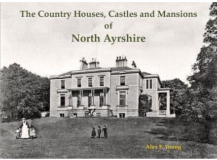 The Country Houses, Castles And Mansions Of North Ayrshire - Alex F. Young