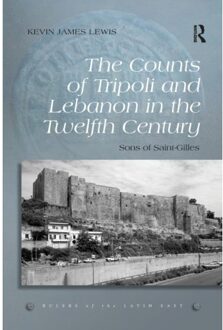 The Counts Of Tripoli And Lebanon In The Twelfth Century - Rulers Of The Latin East - Kevin James Lewis