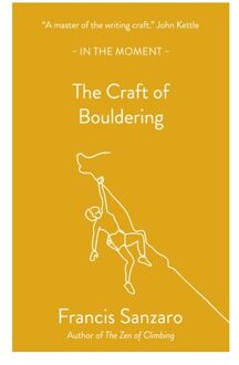 The Craft Of Bouldering - In The Moment - Francis Sanzaro