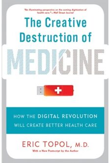 The Creative Destruction of Medicine (Revised and Expanded Edition)