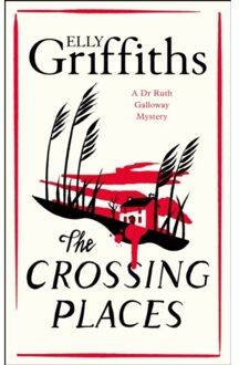 The Crossing Places - The Dr Ruth Galloway Mysteries - Elly Griffiths