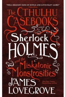 The Cthulhu Casebooks - Sherlock Holmes and the Miskatonic Monstrosities