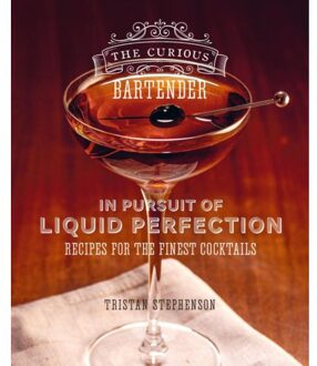 The Curious Bartender: In Pursuit Of Liquid Perfection - The Curious Bartender - Tristan Stephenson