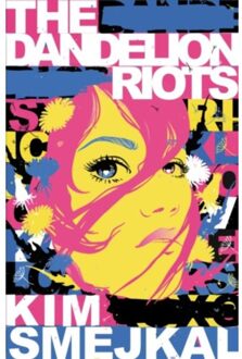 The Dandelion Riots - Kim Smejkal