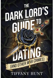 The Dark Lord's Guide To Dating (And Other War Crimes) - Guides To Villainy And Love - Tiffany Hunt