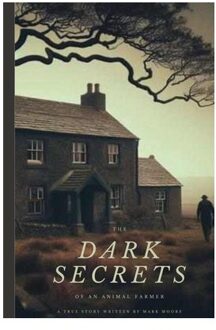 The Dark Secrets Of An Animal Farmer - Mark Moore