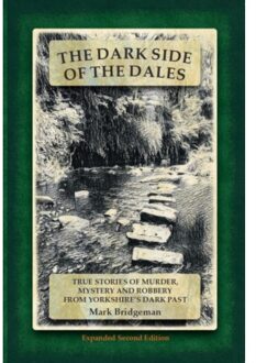 The Dark Side Of The Dales - Expanded Second Edition - Mark Bridgeman