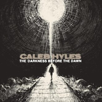 The Darkness Before The Dawn - Caleb Hyles