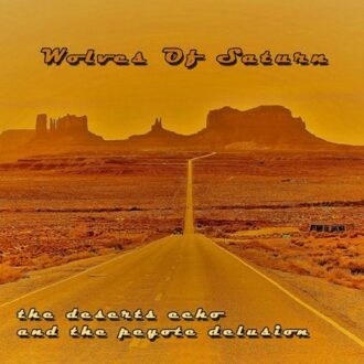 The Deserts Echo And The Peyote Delusion - Wolves Of Saturn