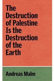The Destruction Of Palestine Is The Destruction Of The Earth - The Verso Palestine Pamphlets - Andreas Malm