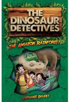 The Dinosaur Detectives In The Amazon Rainforest - The Dinosaur Detectives - Stephanie Baudet