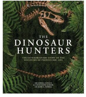 The Dinosaur Hunters: The Extraordinary Story Of The Discovery Of Prehistoric Life - Lowell Dingus
