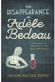 The Disappearance Of Adele Bedeau - The Gorski Novels - Graeme Macrae Burnet