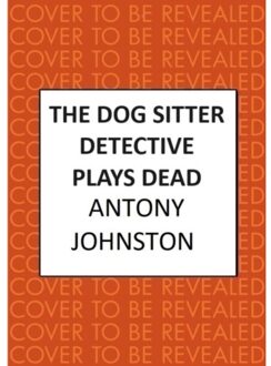 The Dog Sitter Detective Plays Dead - Dog Sitter Detective - Antony Johnston