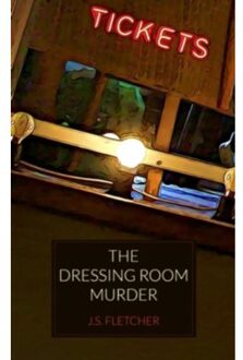 The Dressing Room Murder - Fletcher, J. S.
