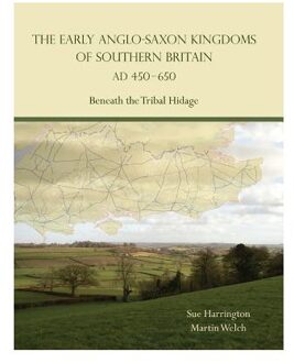 The Early Anglo-Saxon Kingdoms of Southern Britain AD 450-650
