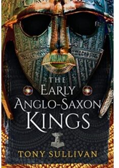 The Early Anglo-Saxon Kings - Tony Sullivan