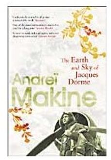 The Earth And Sky Of Jacques Dorme - Andrei Makine