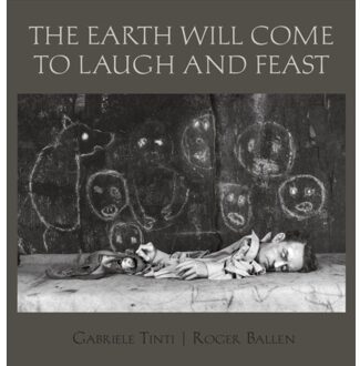 The Earth Will Come To Laugh And To Feast - Roger Ballen