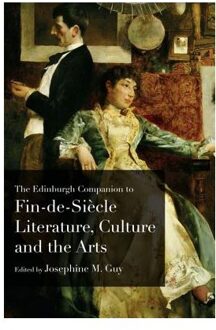 The Edinburgh Companion to Fin De Siecle Literature, Culture and the Arts