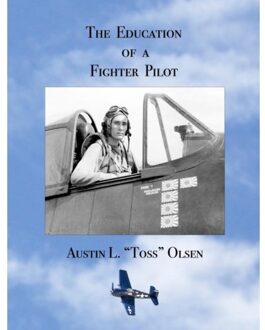 The Education Of A Fighter Pilot - Austin L Olsen