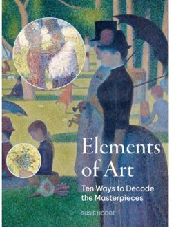 The Elements Of Art : Ten Ways To Decode The Masterpieces - Susie Hodge
