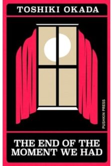 The End Of The Moment We Had - Japanese Novellas - Toshiki Okada
