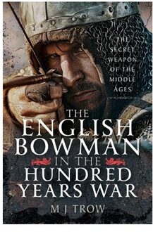 The English Bowman In The Hundred Years War - M J Trow