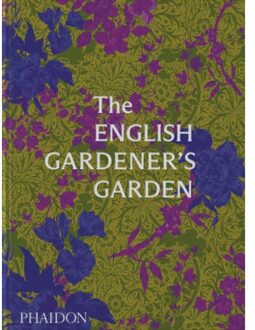 The English Gardener's Garden - Phaidon Editors